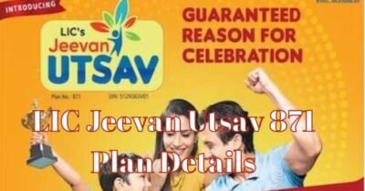 LIC Jeevan Utsav 871 Plan Details